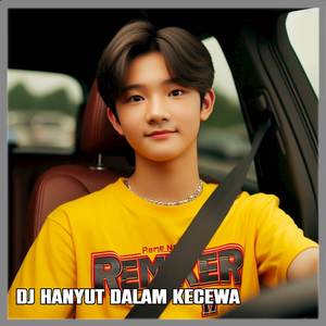 DJ HANYUT DALAM KECEWA