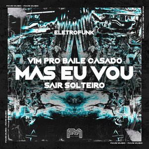 Vim pro Baile Casado Mas Eu Vou Sair Solteiro [Eletro Funk] (feat. DJ BM PROD)