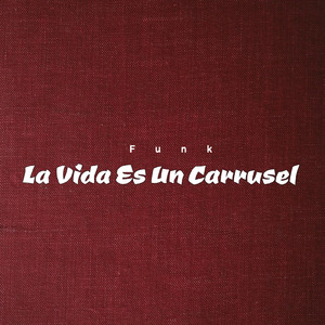Funk La Vida Es Un Carrusel