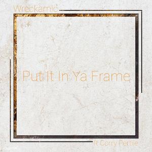 Put In Ya Frame (feat. Corry Pertile)