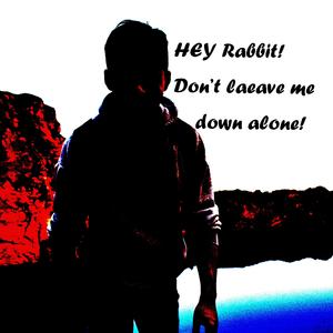 Don't leave me down Rabbit!
