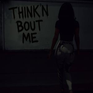 think'n bout me
