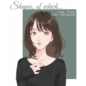 Shapes, of which... (feat. Swimmy)