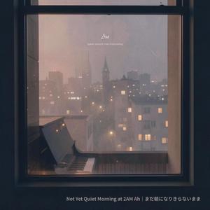 Not Yet Quiet Morning at 2AM Ah｜まだ朝になりきらないまま