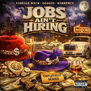 Jobs Aint Hiring (feat. Foreign Mack & Kurrency)