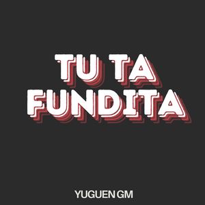 Tu Ta Fundita