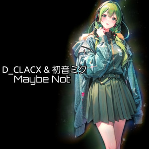 Maybe Not （Miku MIX）
