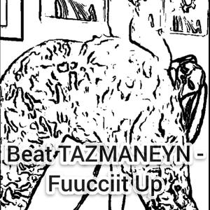 Beat TAZMANEYN (Fuucciit Up)