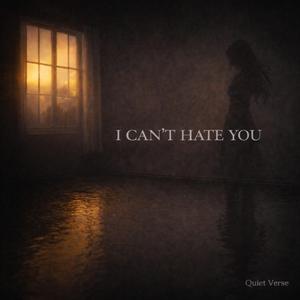 I Can't Hate You