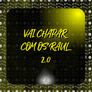 Vai Chapar Com os Raul 2.0