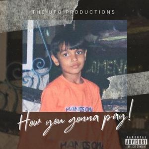 How you gonna pay (feat. VIRUDDH)