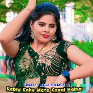 Kabhi Kahe Mote Koyal Maina