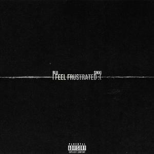 i feel frustrated (feat. Sinxi)