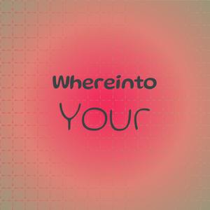 Whereinto Your