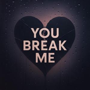You Break Me