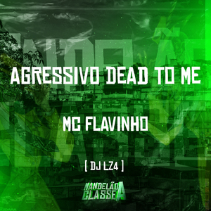 Agressivo Dead To Me