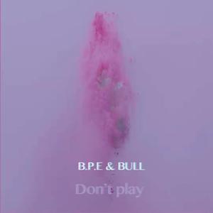 Don't Play (翻自 sik-k）（中文版B.P.E / BULL）（翻自 Sik-K）