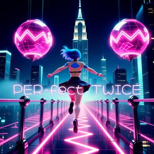 PER-fect TWICE