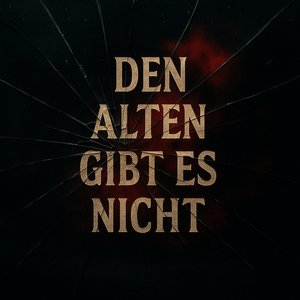 Den Alten Gibt Es Nicht