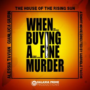 The House of the Rising Sun (feat. Alessia Tavian & Gianluca Giurin) (When Buying a Fine Murder Shortmovie Version)