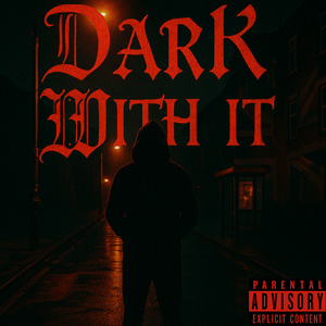 Dark with it