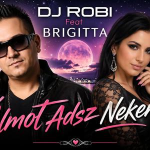 Dj Robi Feat Brigitta-Álmot Adsz Nekem