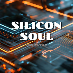 Silicon Soul (Classic Hardware Edit)