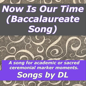 Baccalaureate Song (Now Is Our Time)