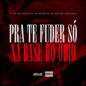 Pra Te Fuder So na Base do Odio