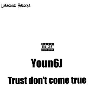 Trust don't come true