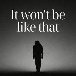 It won't be like that