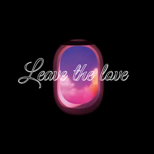 Leave the love