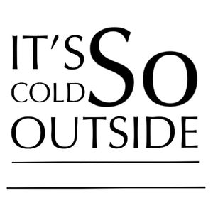 It's So Cold Outside