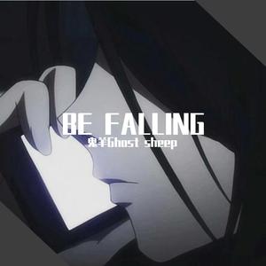 BE FALLING