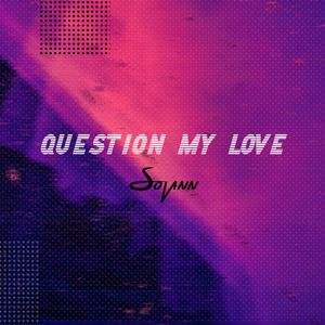 Question My Love