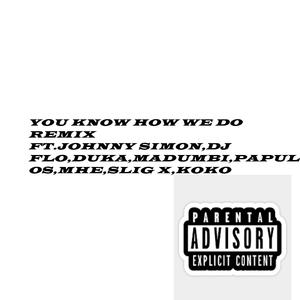 You Know How We Do (feat. Johnny Simon, DJ Flo, Duka, Papulos, Mad Maine, 1Love, Madumbi, Slig X & Koko) (1st Remix)