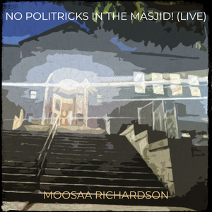 No Politricks in the Masjid! (Live)