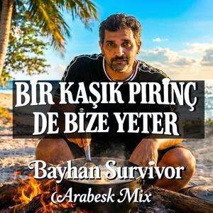 Bir Kaşık Pirinç de Bize Yeter (Bayhan Survivor Arabesk Mix)
