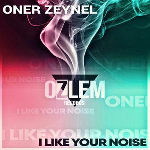 I Like Your Noise (Original Mix)