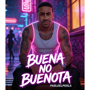 Buena no buenota PABLOELPERLA