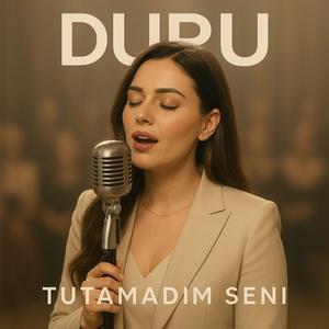 Duru - Tutamadım seni