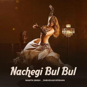 NACHEGI BUL BUL (feat. Shehzaad Roshan)