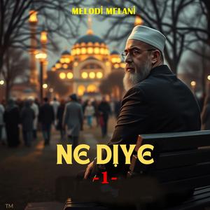 NE DİYE -1-