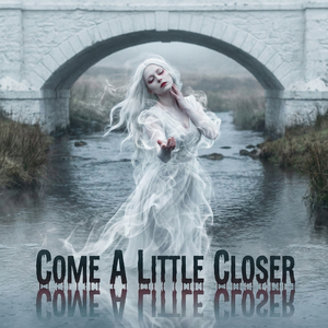 Come A Little Closer