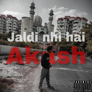 Jaldi nhi hai (Akash)