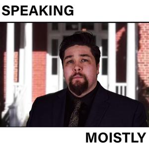 Speaking Moistly (Justin Trudeau)