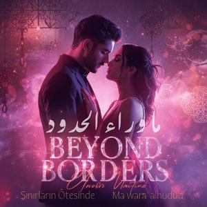 Beyond Borders I Ma Wara' Al Hudud I Sınırların Ötesinde