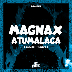 Magnax Atumalaca (Slowed + Reverb)