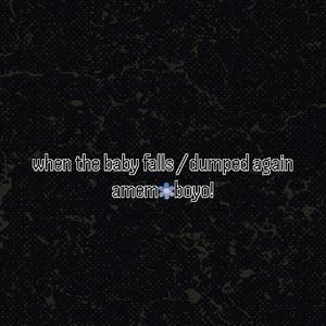 when the baby falls / dumped again