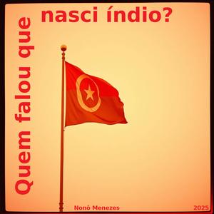 Quem falou que nasci índio?